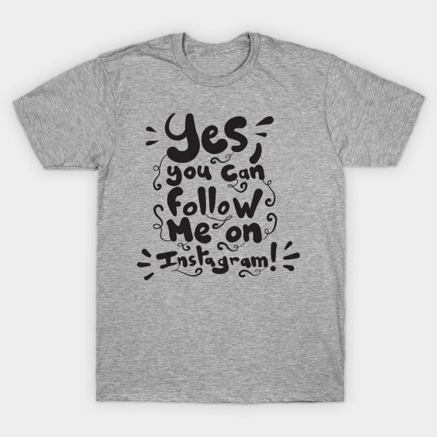 Yes, you can follow me on instagram T-Shirt by Superfunky